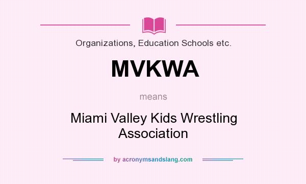 What does MVKWA mean? It stands for Miami Valley Kids Wrestling Association