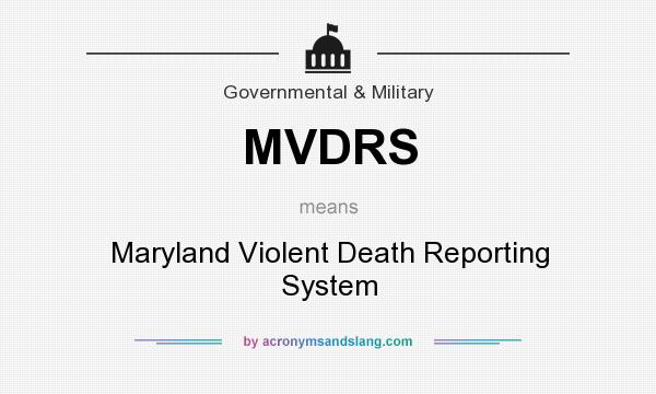 What does MVDRS mean? It stands for Maryland Violent Death Reporting System
