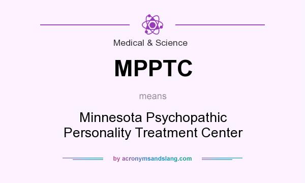 What does MPPTC mean? It stands for Minnesota Psychopathic Personality Treatment Center