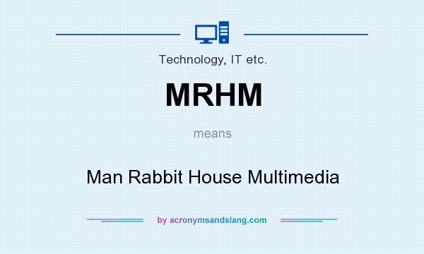 What does MRHM mean? It stands for Man Rabbit House Multimedia
