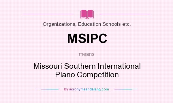 What does MSIPC mean? It stands for Missouri Southern International Piano Competition