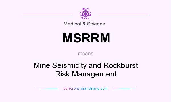 What does MSRRM mean? It stands for Mine Seismicity and Rockburst Risk Management