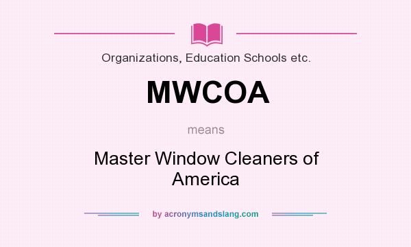 What does MWCOA mean? It stands for Master Window Cleaners of America