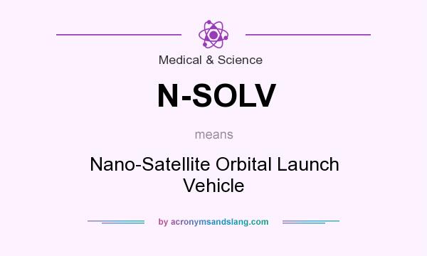 What does N-SOLV mean? It stands for Nano-Satellite Orbital Launch Vehicle