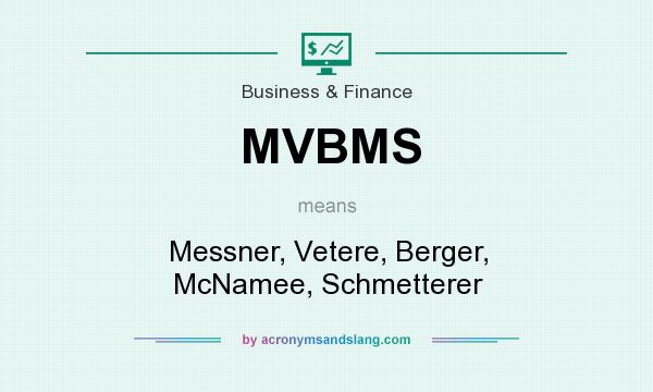 What does MVBMS mean? It stands for Messner, Vetere, Berger, McNamee, Schmetterer