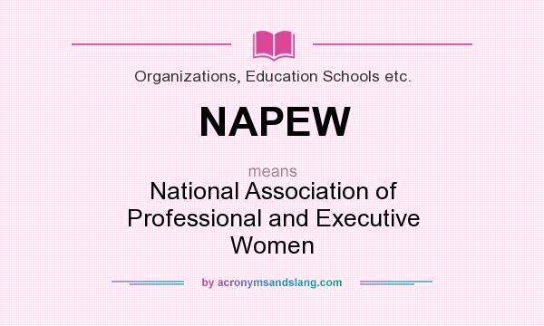 What does NAPEW mean? It stands for National Association of Professional and Executive Women