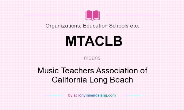 What does MTACLB mean? It stands for Music Teachers Association of California Long Beach