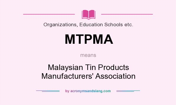 What does MTPMA mean? It stands for Malaysian Tin Products Manufacturers` Association