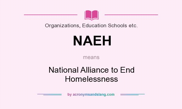 What does NAEH mean? It stands for National Alliance to End Homelessness