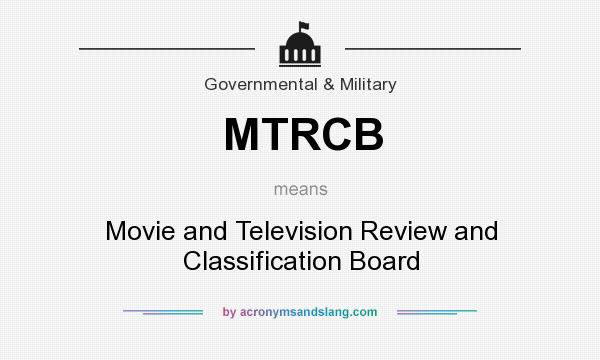What does MTRCB mean? It stands for Movie and Television Review and Classification Board