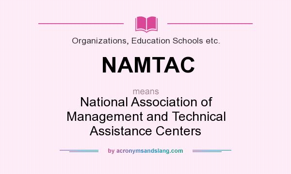 What does NAMTAC mean? It stands for National Association of Management and Technical Assistance Centers