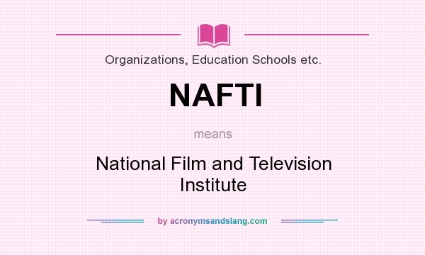 What does NAFTI mean? It stands for National Film and Television Institute