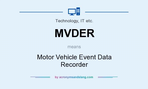 What does MVDER mean? It stands for Motor Vehicle Event Data Recorder