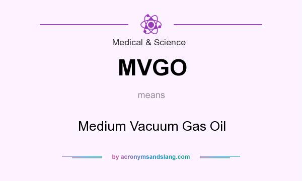 What does MVGO mean? It stands for Medium Vacuum Gas Oil