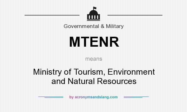 What does MTENR mean? It stands for Ministry of Tourism, Environment and Natural Resources