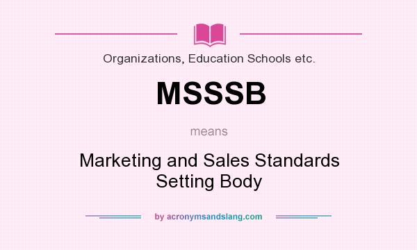 What does MSSSB mean? It stands for Marketing and Sales Standards Setting Body