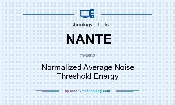 What does NANTE mean? It stands for Normalized Average Noise Threshold Energy