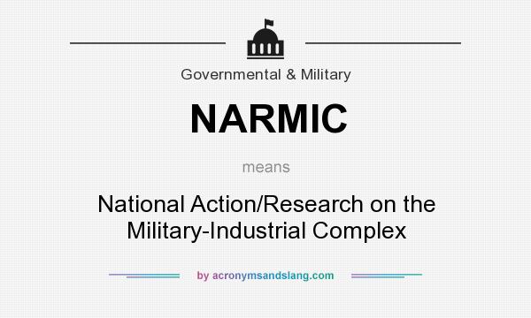 What does NARMIC mean? It stands for National Action/Research on the Military-Industrial Complex