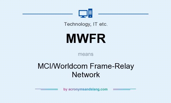 What does MWFR mean? It stands for MCI/Worldcom Frame-Relay Network