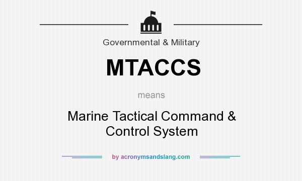 What does MTACCS mean? It stands for Marine Tactical Command & Control System