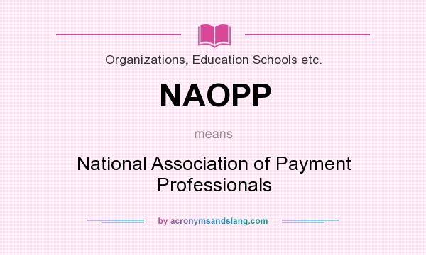What does NAOPP mean? It stands for National Association of Payment Professionals