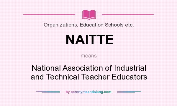 What does NAITTE mean? It stands for National Association of Industrial and Technical Teacher Educators