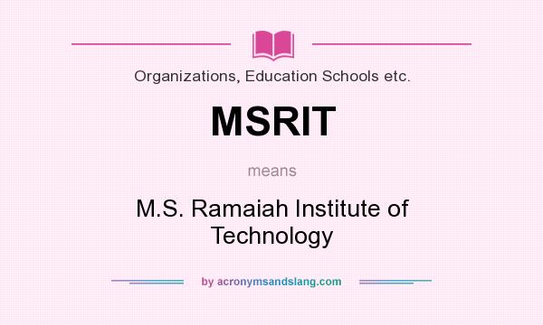 What does MSRIT mean? It stands for M.S. Ramaiah Institute of Technology