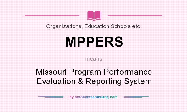 What does MPPERS mean? It stands for Missouri Program Performance Evaluation & Reporting System