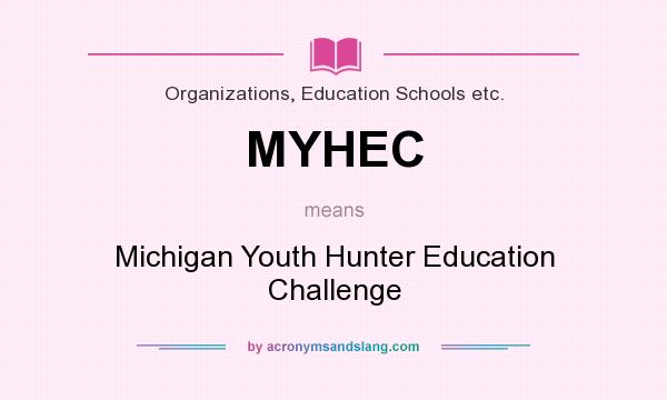 What does MYHEC mean? It stands for Michigan Youth Hunter Education Challenge