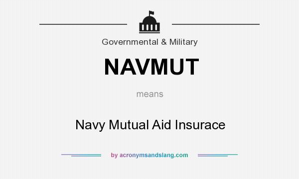 What does NAVMUT mean? It stands for Navy Mutual Aid Insurace