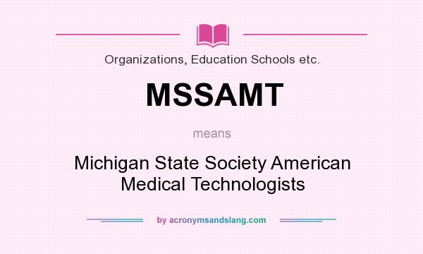 What does MSSAMT mean? It stands for Michigan State Society American Medical Technologists