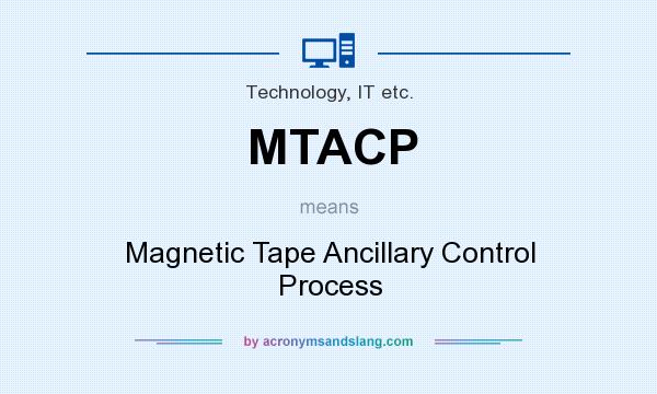 What does MTACP mean? It stands for Magnetic Tape Ancillary Control Process