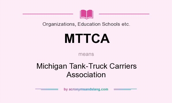What does MTTCA mean? It stands for Michigan Tank-Truck Carriers Association