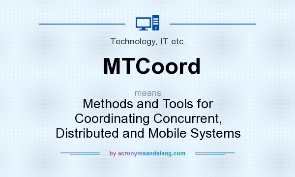 What does MTCoord mean? It stands for Methods and Tools for Coordinating Concurrent, Distributed and Mobile Systems