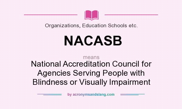 What does NACASB mean? It stands for National Accreditation Council for Agencies Serving People with Blindness or Visually Impairment