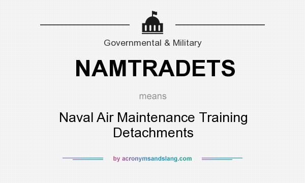 What does NAMTRADETS mean? It stands for Naval Air Maintenance Training Detachments