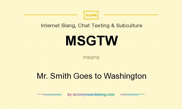What does MSGTW mean? It stands for Mr. Smith Goes to Washington
