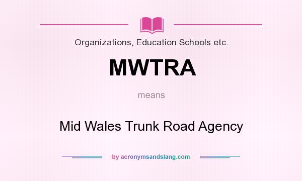 What does MWTRA mean? It stands for Mid Wales Trunk Road Agency