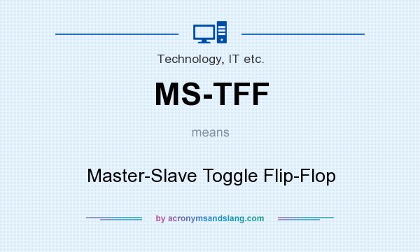 What does MS-TFF mean? It stands for Master-Slave Toggle Flip-Flop
