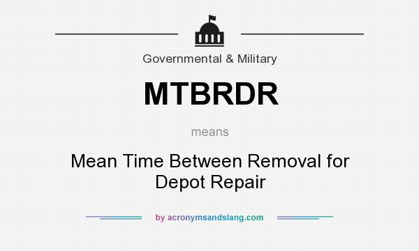 What does MTBRDR mean? It stands for Mean Time Between Removal for Depot Repair