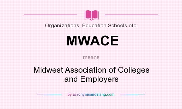What does MWACE mean? It stands for Midwest Association of Colleges and Employers