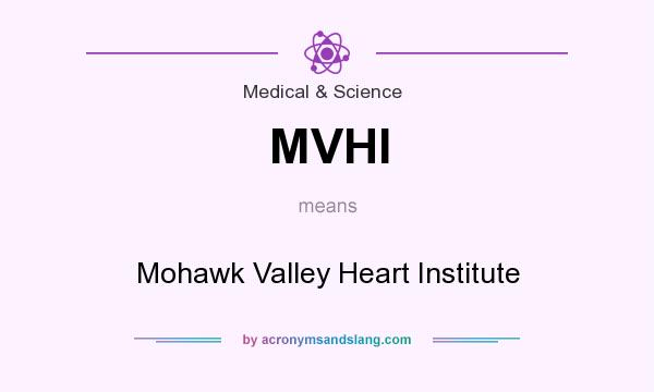 What does MVHI mean? It stands for Mohawk Valley Heart Institute