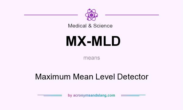 What does MX-MLD mean? It stands for Maximum Mean Level Detector