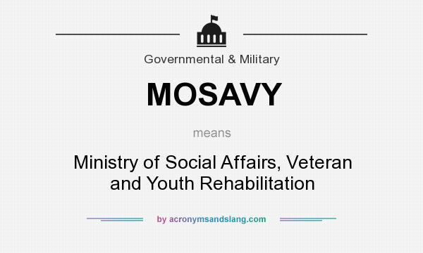 What does MOSAVY mean? It stands for Ministry of Social Affairs, Veteran and Youth Rehabilitation