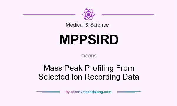What does MPPSIRD mean? It stands for Mass Peak Profiling From Selected Ion Recording Data
