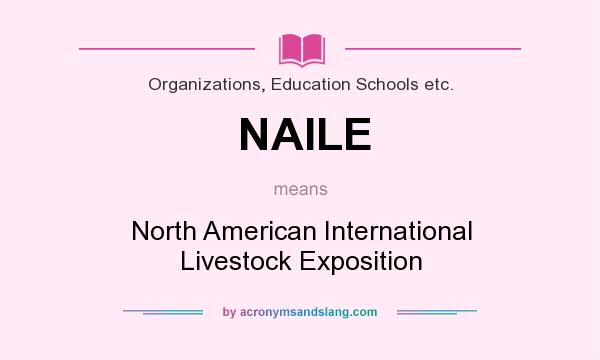 What does NAILE mean? It stands for North American International Livestock Exposition