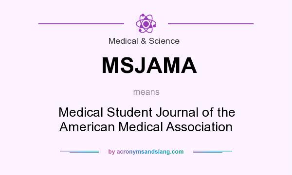 What does MSJAMA mean? It stands for Medical Student Journal of the American Medical Association