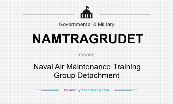 What does NAMTRAGRUDET mean? It stands for Naval Air Maintenance Training Group Detachment