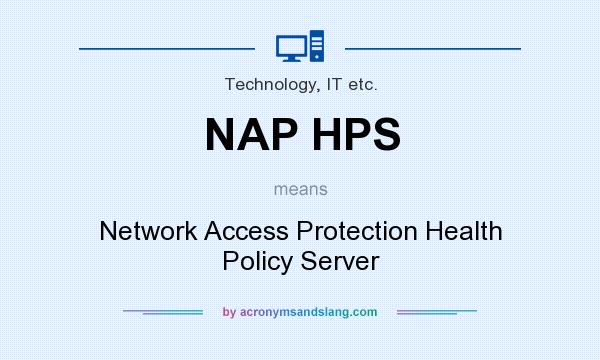 What does NAP HPS mean? It stands for Network Access Protection Health Policy Server