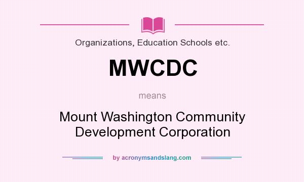 What does MWCDC mean? It stands for Mount Washington Community Development Corporation